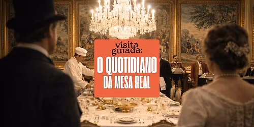 \ud83d\udce2 Visita Guiada: O Quotidiano da Mesa Real