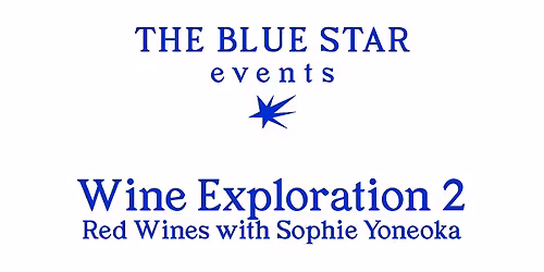 The Blue Star Events | Wine Exploration 2 - Red Wines with Sophie Yoneoka