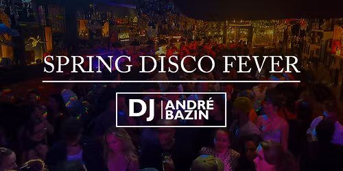  SPRING DISCO FEVER \ud83c\udf38\ud83e\udea9 avec Dj Andr\u00e9 Bazin