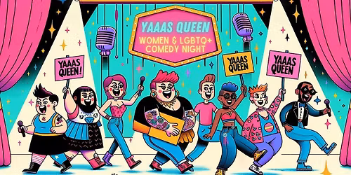 YAAAS QUEEN - Women and LGBTQ+ Comedy Show - PRIDE EDITION