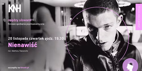 Pokaz filmu \u201eNienawi\u015b\u0107\u201d + spotkanie z Piotrem Sieniawskim w KNH! I cykl mi\u0119dzy s\u0142owami