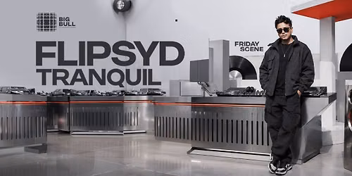 Friday Scene - FLIPSYD x TRANQUIL at Big Bull