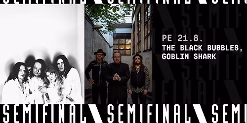 The Black Bubbles, Goblin Shark \/ Semifinal