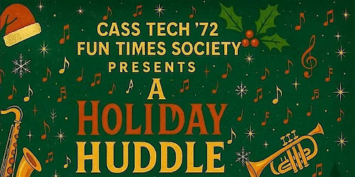 Cass Tech '72  Fun Times Society Presents "A Holiday Huddle"