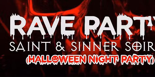 THE RAVE PARTY : SAINTS & SINNERS SOIR\u00c9E (HALLOWEEN NIGHT PARTY)