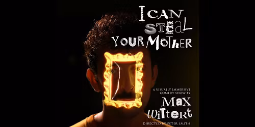 Max Wittert: I Can Steal Your Mother