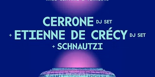 CERRONE + ETIENNE DE CR\u00c9CY + SCHNAUTZI @ LA GARE de Strasbourg