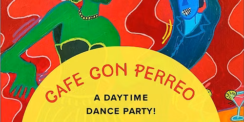 Cafe Con Perreo | Daytime Dance Party