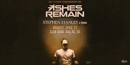 ASHES REMAIN \u201cWHAT I\u2019VE BECOME 15 YEAR ANNIVERSARY TOUR\u201d | Club Dada