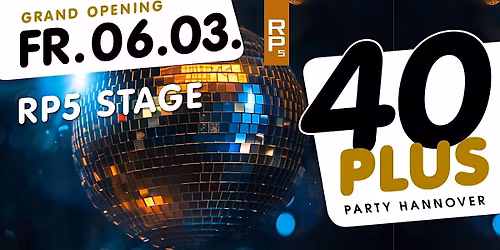 40plus Party Hannover \u2013 Grand Opening\/ Fr, 06.03.\/ RP5 Stage