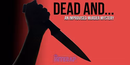 Dead And...An Improvised M**der Mystery