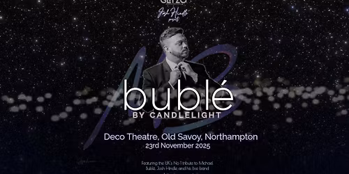 BUBL\u00c9 BY CANDLELIGHT - DECO THEATRE OLD SAVOY NORTHAMPTON