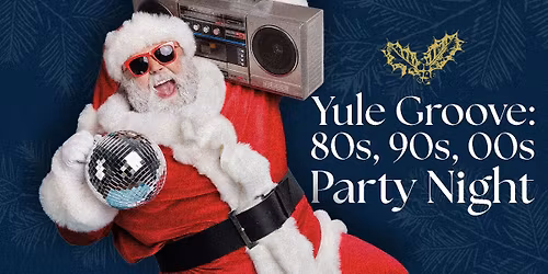 Yule Groove: 80s, 90s, 00s Christmas Party Night