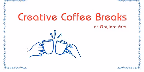 Creative Coffee Breaks at Gaylord Arts