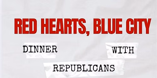Red Hearts, Blue City: Dinner with Republicans