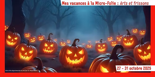 Mes vacances \u00e0 la Micro-Folie : Arts et frissons
