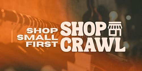 "Shop Small First" Shop Crawl