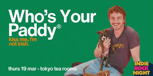 Indie Rock Night \u2219 WHO'S YOUR PADDY *2 \u00a33 TICKETS LEFT*