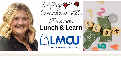 LadyBug Connections, LLC presents Lunch & Learn Samantha Wieringa Spot the Scam & Protect Your Money