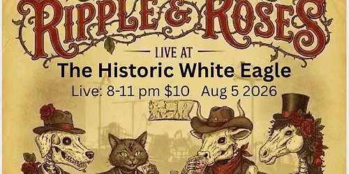 Ripple and Roses at The White Eagle for the Days Between Celebration