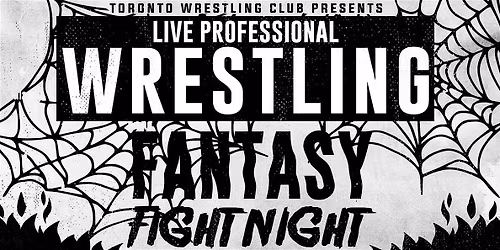 Toronto Wrestling Club: Fantasy Fight Night