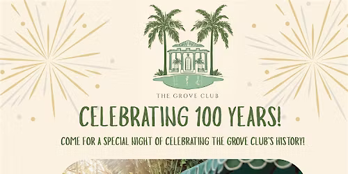 The Grove Club's 100 Year Anniversary Party!