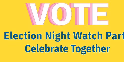 Election Night- Victory Watch Party