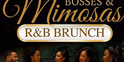 BADDIES ,BOSSES & MIMOSAS R&B BRUNCH