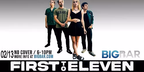 First to Eleven at BIGBAR 6-10PM! No Cover!