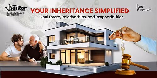 Your Inheritance Simplified:Real Estate, Relationships & Responsibilities