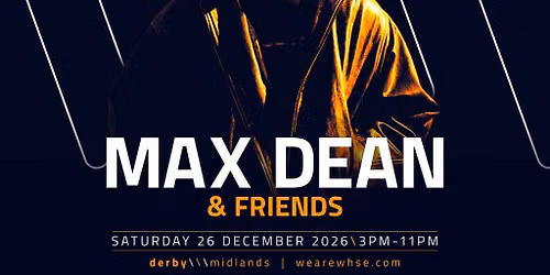 We Are WHSE Presents: Max Dean & Friends - Boxing Day