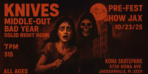 Pre-Fest JAX and Kona Skatepark presents: Knives | Middle-Out | Bad Year | Solid Right Hook