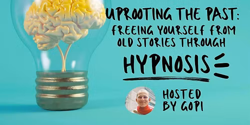 Uprooting the Past: Freeing Yourself from Old Stories through hypnosis