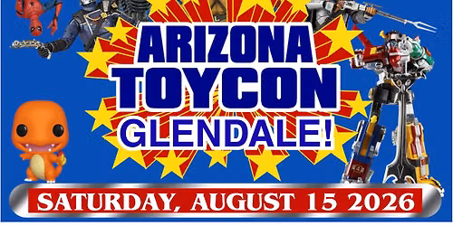 Arizona Toy Con Returns to Glendale!