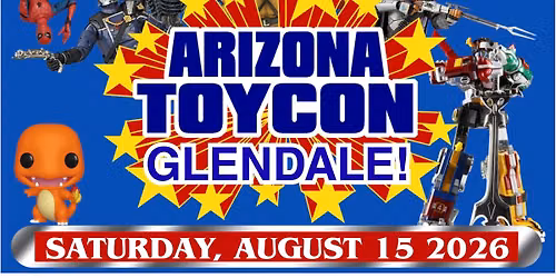 Arizona Toy Con Returns to Glendale!