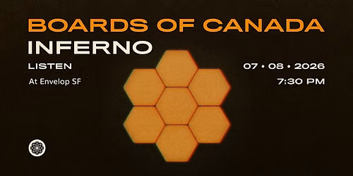 Boards of Canada - Inferno : LISTEN | Envelop SF (7:30pm)