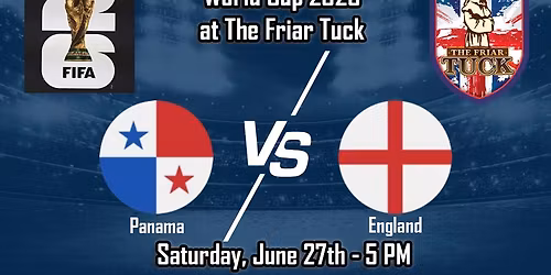 Panama vs England World Cup 2026 - The Friar Tuck - Saturday, June 27th 5 PM