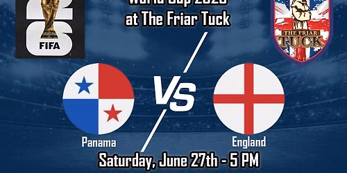 Panama vs England World Cup 2026 - The Friar Tuck - Saturday, June 27th 5 PM