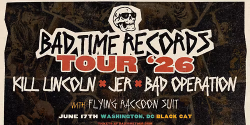 BAD TIME RECORDS TOUR 2026 - K*ll Lincoln + JER + Bad Operation w\/ Flying Raccoon Suit @ Black Cat