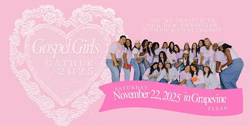 GOSPEL GIRLS CONFERENCE: NOVEMBER 22, 2025