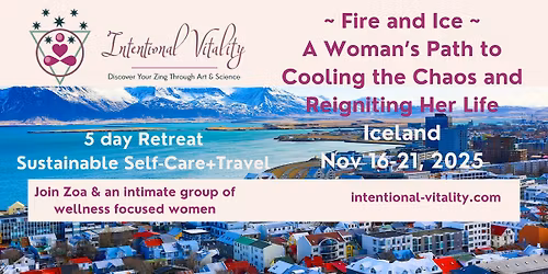 Fire and Ice \u2022 an Intentional Vitality Retreat \u2022 Reykjavik, Iceland \u2022 Nov 2025