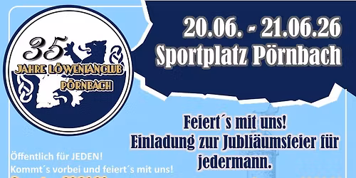 35 Jahre L\u00f6wenfanclub P\u00f6rnbach - \u00f6ffentliche Feier (SA + SO)