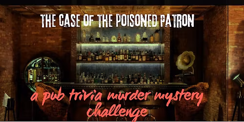 Pub Trivia M**der Mystery Challenge: The Case of the Poisoned Patron