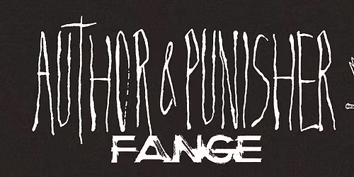 Author & Punisher (US) & Fange (FRA) 25.4.2026