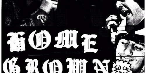 HOMEGROWN (Cali grindviolence) @ BIG FERNWOOD (ALL-AGES)