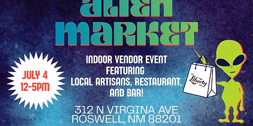Alien Market at The Liberty!