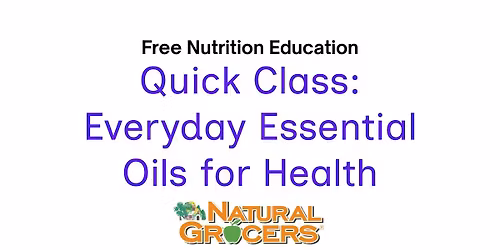 Natural Grocers Presents : Quick Class: Everyday Essential Oils for Health