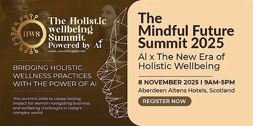 The Mindful Future: Ai x The Holistic Wellbeing Summit 2025 Aberdeen
