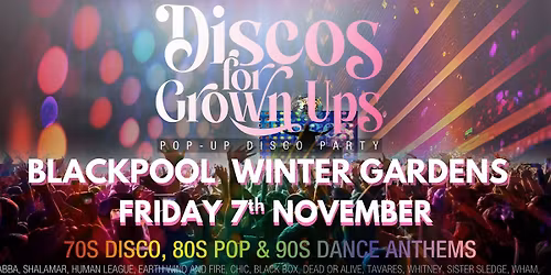 BLACKPOOL - Discos for Grown ups  -70s, 80s, 90s DISCO PARTY