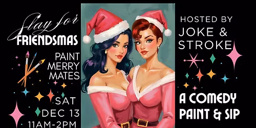 Slay for Friendsmas a Comedy Paint and Sip